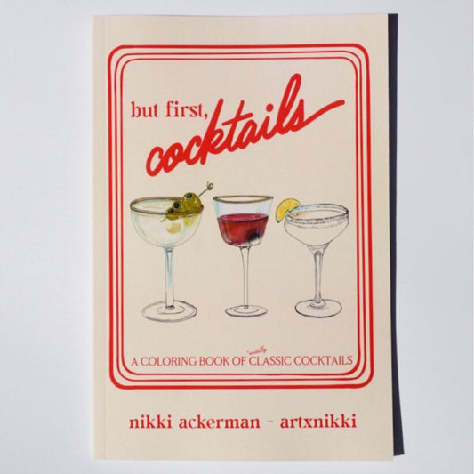 but first, cocktails: A Coloring Book of Mostly Classic Cocktails