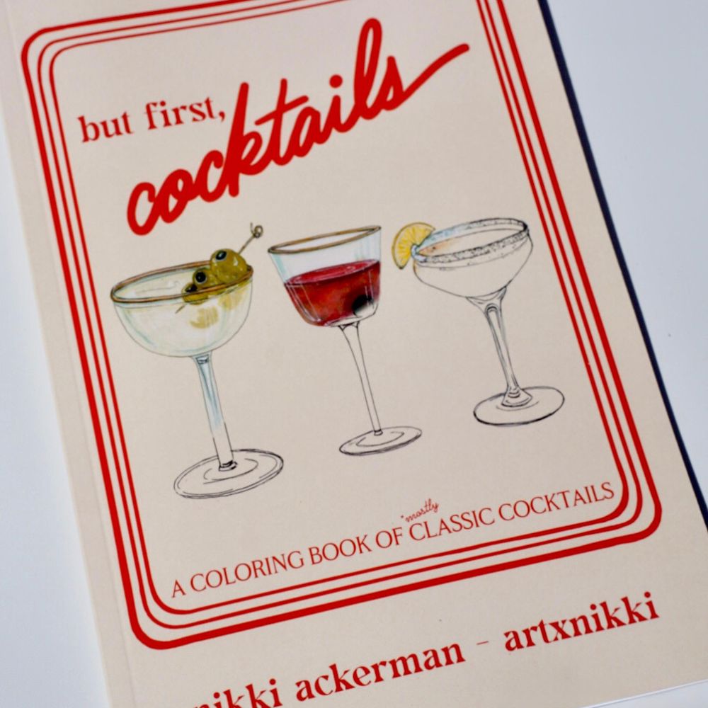 but first, cocktails: A Coloring Book of Mostly Classic Cocktails